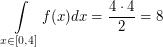 $$ \int \limits_{x \in [0,4]} f(x) dx = \frac{4 \cdot 4}{2} = 8 $$