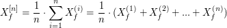 $$ X_f^{[n]} = \frac{1}{n} \cdot \sum_{i=1}^n X_f^{(i)} = \frac{1}{n} \cdot ( X_f^{(1)} + X_f^{(2)} + ... + X_f^{(n)}) $$