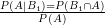 $ P(A|B_1) = P(B_1 \cap A) \over P(A) $
